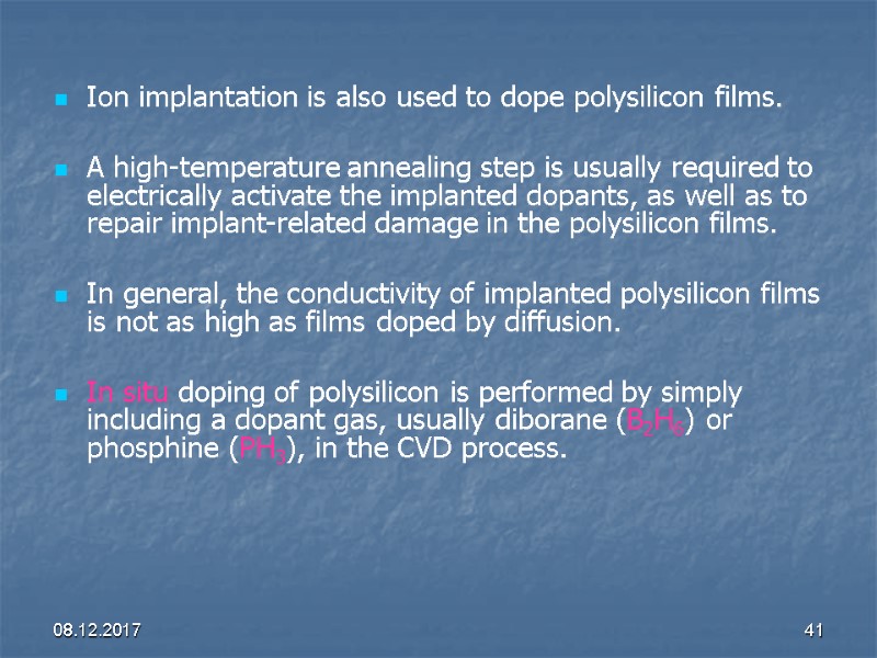 08.12.2017 41 Ion implantation is also used to dope polysilicon films.   A